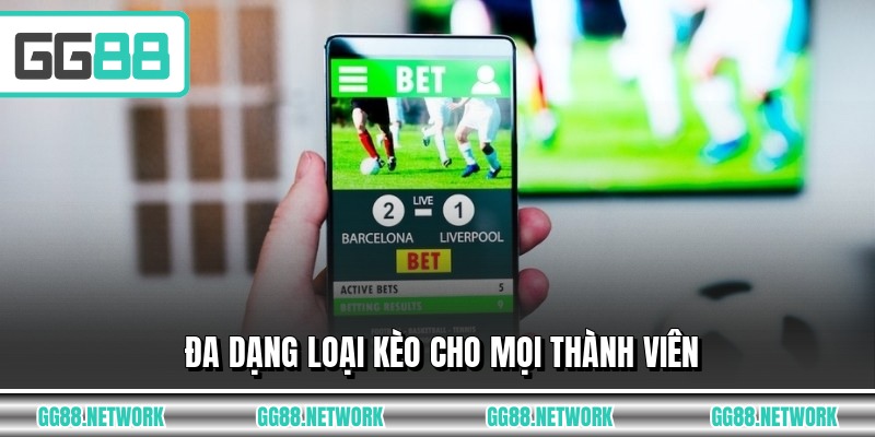 Đa dạng loại kèo cho mọi thành viên