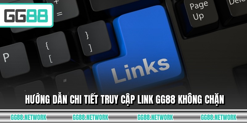 Hướng dẫn chi tiết truy cập link GG88 không chặn