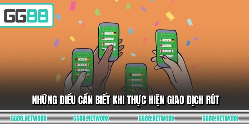 Những điều cần biết khi thực hiện giao dịch rút