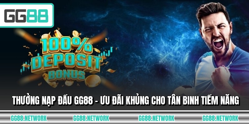 Thưởng Nạp Đầu GG88 - Ưu Đãi Khủng Cho Tân Binh Tiềm Năng