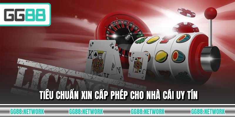 Tiêu chuẩn xin cấp phép cho nhà cái uy tín