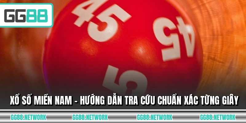 Xổ Số Miền Nam - Hướng Dẫn Tra Cứu Chuẩn Xác Từng Giây